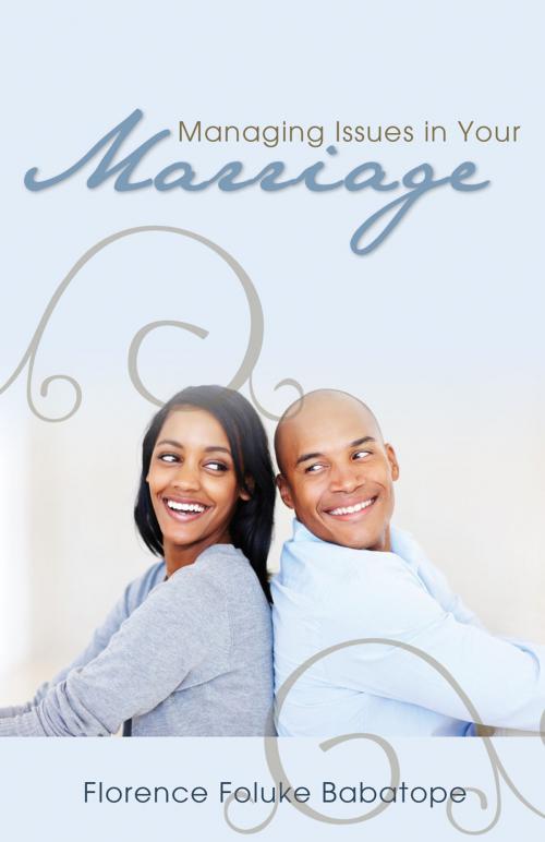 Cover of the book Managing Issues in your Marriage by Florence Foluke Babatope, Word Alive Press