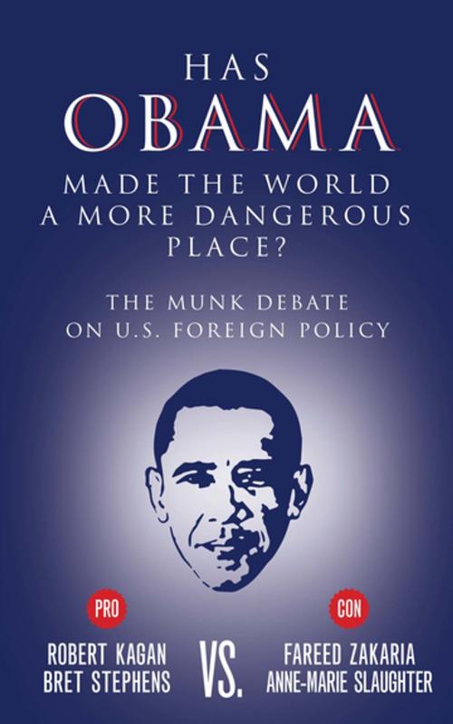 Cover of the book Has Obama Made the World a More Dangerous Place? by Bret Stephens, Fareed Zakaria, Robert Kagan, Anne-Marie Slaughter, House of Anansi Press Inc