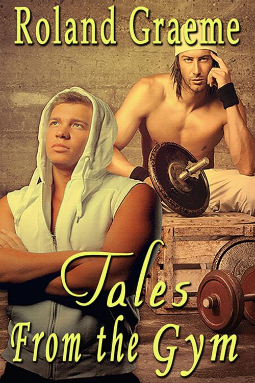 Cover of the book Tales From the Gym by Roland Graeme, eXtasy Books Inc
