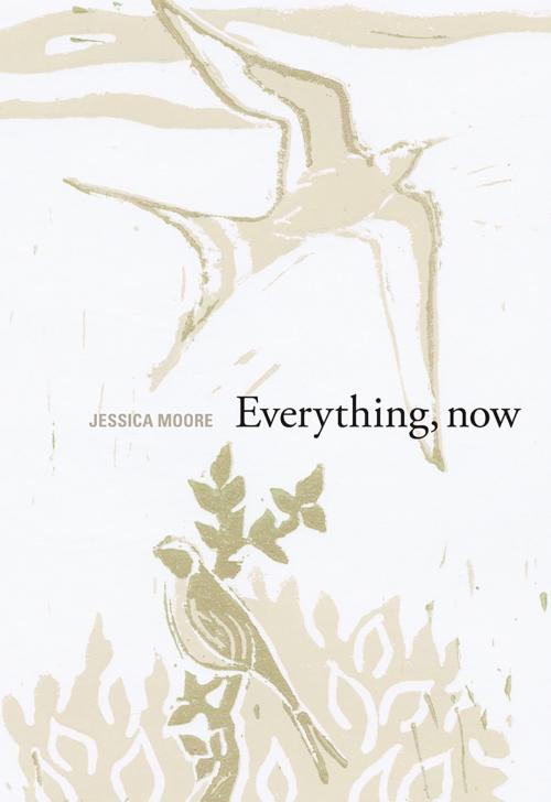 Cover of the book Everything, Now by Jessica Moore, Brick Books