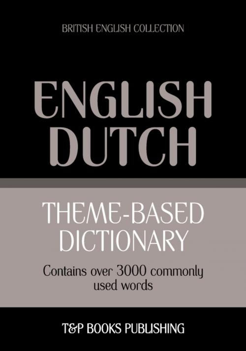 Cover of the book Theme-based dictionary British English-Dutch - 3000 words by Andrey Taranov, T&P Books