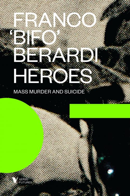 Cover of the book Heroes by Franco "Bifo" Berardi, Verso Books