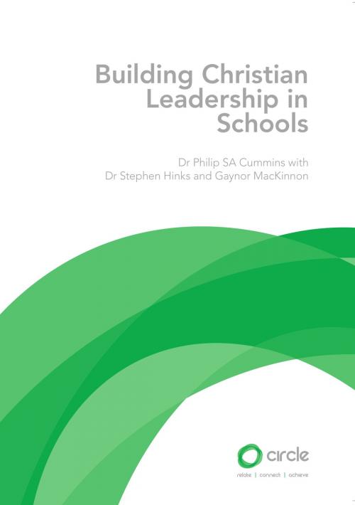Cover of the book Building Christian Leadership in Schools by Dr Philip SA Cummins, Dr Stephen Hinks, Gaynor MacKinnon, CIRCLE