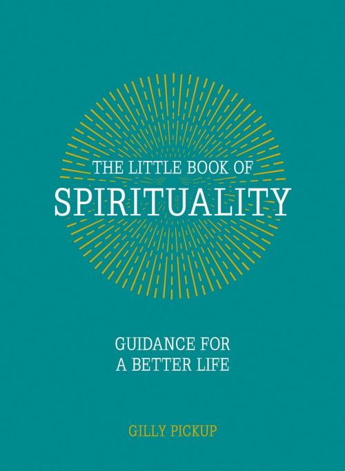 Cover of the book The Little Book of Spirituality: Guidance for a Better Life by Gilly Pickup, Summersdale Publishers Ltd