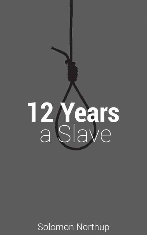 Cover of the book 12 Years A Slave by Solomon Northup, Deadtree Publishing