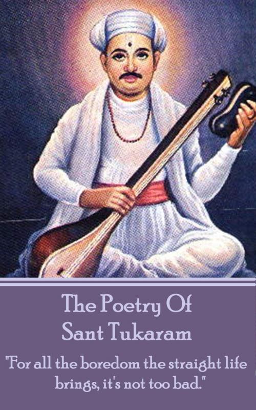 Cover of the book The Poetry Of Sant Tukaram by Sant Tukaram, Deadtree Publishing