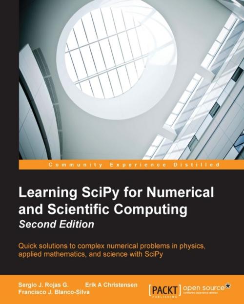 Cover of the book Learning SciPy for Numerical and Scientific Computing - Second Edition by Sergio J. Rojas G., Erik A Christensen, Francisco J. Blanco-Silva, Packt Publishing