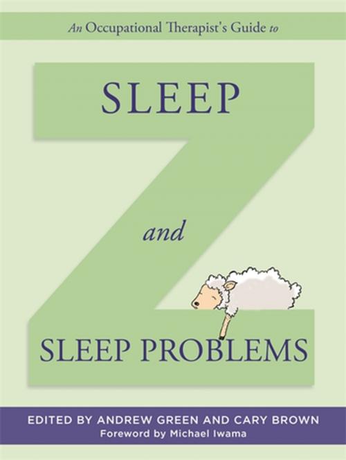 Cover of the book An Occupational Therapist's Guide to Sleep and Sleep Problems by Sue Wilson, Claire Durant, Chris Alford, Dietmar Hank, Jane Hicks, Jillian Smith-Windsor, Jillian Franklin, Julie Boswell, Jennifer Thai, Eva Nakopoulou, Megan Wale, Emma Wood, Nicole Laberge, Anna Asadi-Moghaddam, Diana Hurley, Katie MacQueen, Katherine Gaylarde, Fiona Wright, Jessica Kingsley Publishers