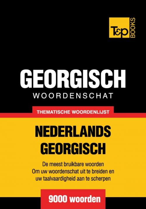 Cover of the book Thematische woordenschat Nederlands-Georgisch - 9000 woorden by Andrey Taranov, T&P Books