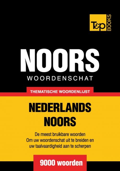Cover of the book Thematische woordenschat Nederlands-Noors - 9000 woorden by Andrey Taranov, T&P Books