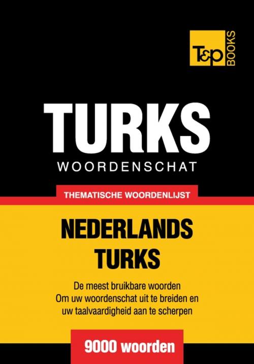 Cover of the book Thematische woordenschat Nederlands-Turks - 9000 woorden by Andrey Taranov, T&P Books