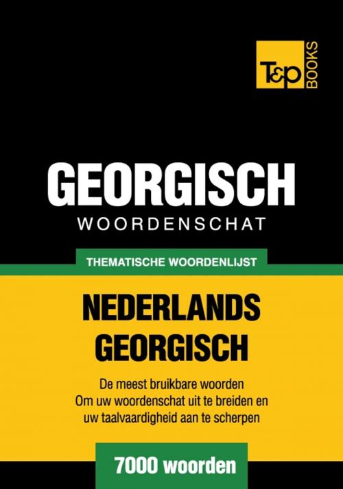 Cover of the book Thematische woordenschat Nederlands-Georgisch - 7000 woorden by Andrey Taranov, T&P Books