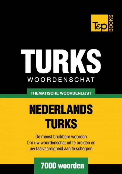 Cover of the book Thematische woordenschat Nederlands-Turks - 7000 woorden by Andrey Taranov, T&P Books