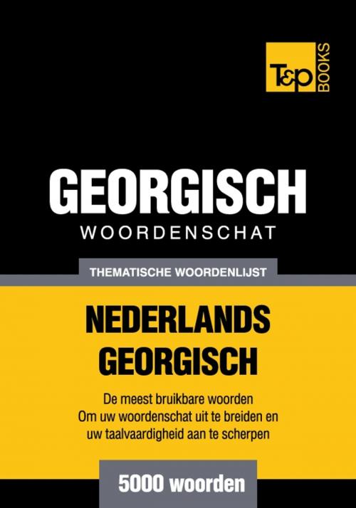 Cover of the book Thematische woordenschat Nederlands-Georgisch - 5000 woorden by Andrey Taranov, T&P Books