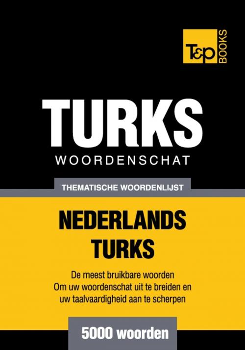 Cover of the book Thematische woordenschat Nederlands-Turks - 5000 woorden by Andrey Taranov, T&P Books