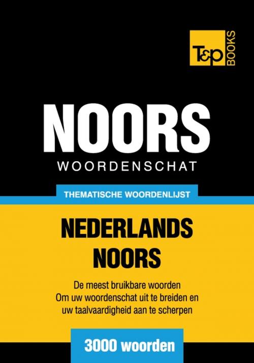 Cover of the book Thematische woordenschat Nederlands-Noors - 3000 woorden by Andrey Taranov, T&P Books