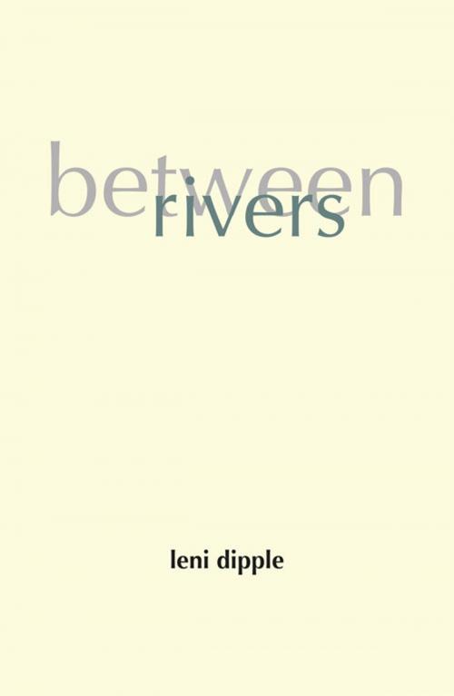 Cover of the book Between Rivers by Leni Dipple, Oldcastle Books