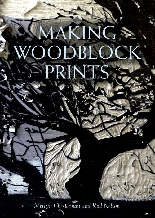 Cover of the book Making Woodblock Prints by Merlyn Chesterman, Rod Nelson, Crowood