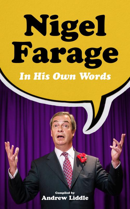 Cover of the book Nigel Farage in His Own Words by Andrew Liddle, Biteback Publishing