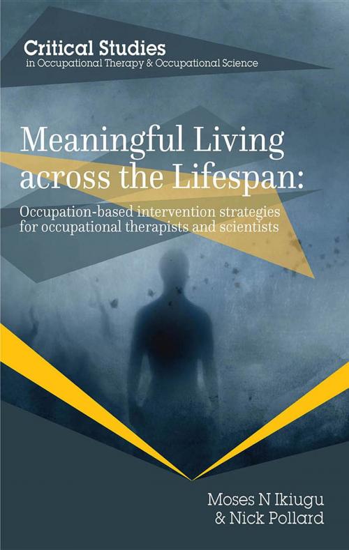 Cover of the book Meaningful Living across the Lifespan by Moses N Ikiugu, Nick Pollard, Whiting & Birch Ltd