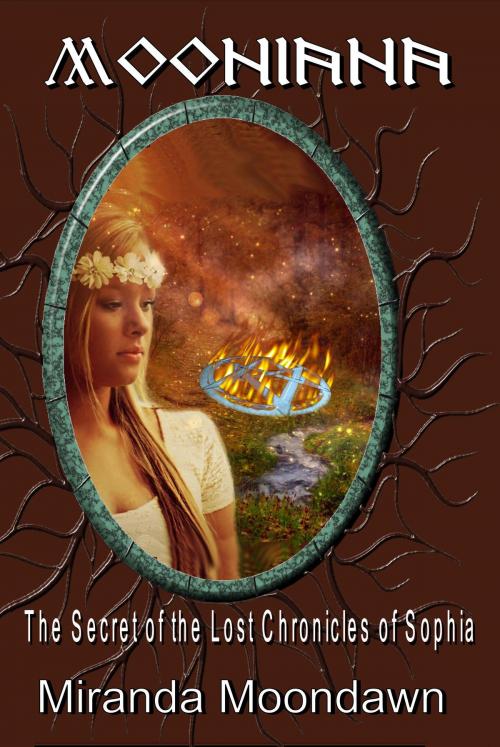 Cover of the book Mooniana: And the Secrets of the Lost Chronicles of Sophia by Miranda Moondawn, Mirador Publishing