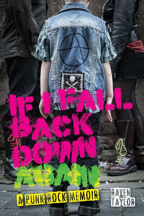 Cover of the book If I Fall Back Down Again: A Punk Rock Memoir by Raven Taylor, New Haven Publishing Ltd