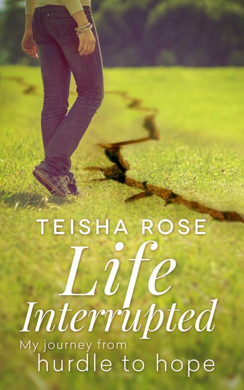 Cover of the book Life Interrupted by Teisha Rose, Vivid Publishing