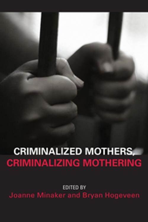 Cover of the book Criminalized Mothers, Criminalizing Mothering by , Demeter Press
