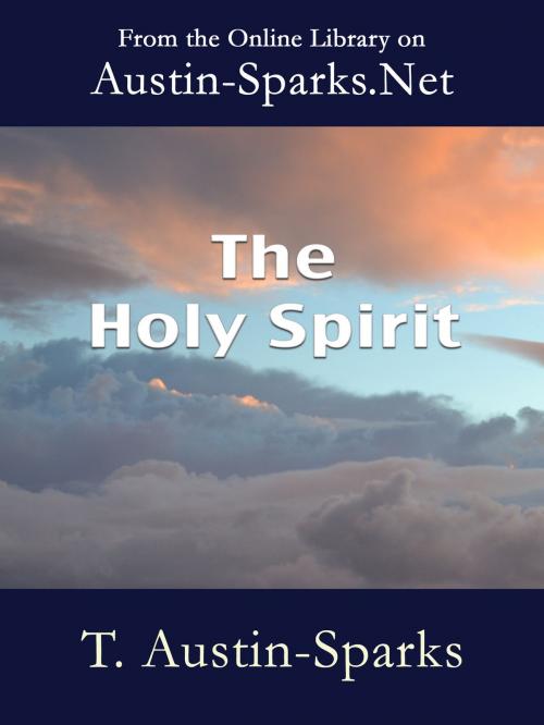 Cover of the book The Holy Spirit by T. Austin-Sparks, Austin-Sparks.Net