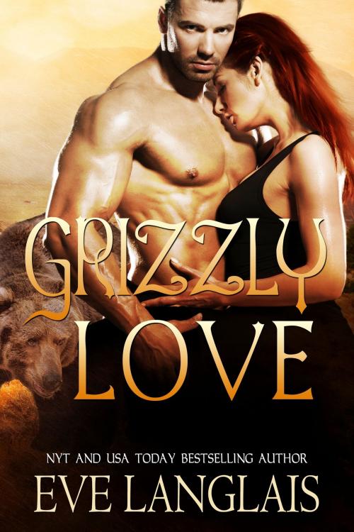 Cover of the book Grizzly Love by Eve Langlais, Eve Langlais