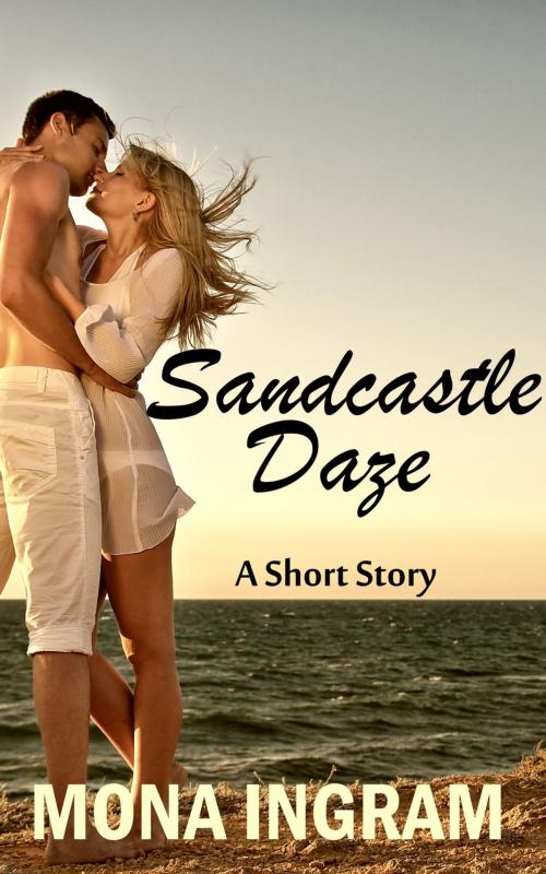 Cover of the book Sandcastle Daze - A Short Story by Mona Ingram, Mona Ingram