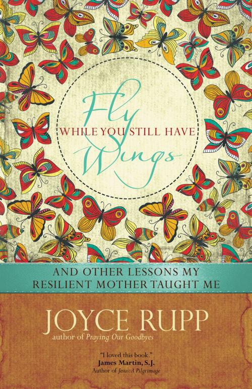 Cover of the book Fly While You Still Have Wings by Joyce Rupp, Ave Maria Press