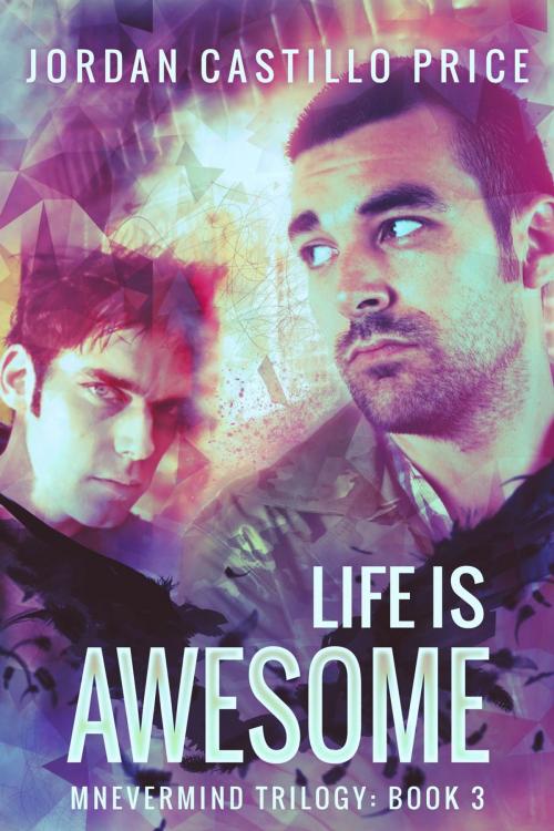 Cover of the book Life is Awesome: Mnevermind Trilogy Book 3 by Jordan Castillo Price, JCP Books LLC