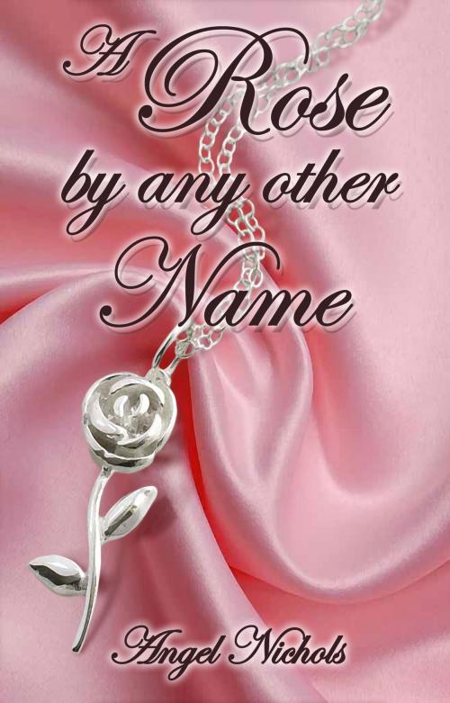Cover of the book A Rose by Any Other Name by Angel Nichols, Annie Acorn Publishing LLC