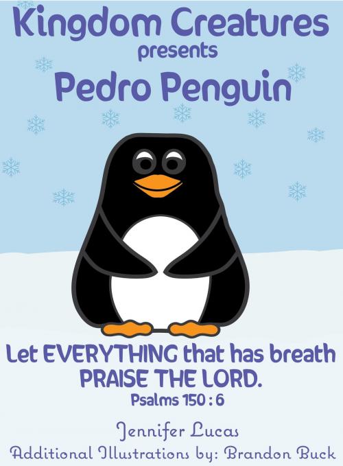 Cover of the book Kingdom Creatures presents Pedro Penguin by Jennifer Lucas, Glory and Grace Publishing GloryandGracePublishing@yahoo.com