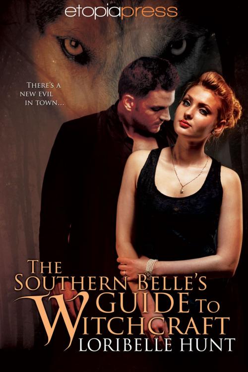 Cover of the book The Southern Belle's Guide to Witchcraft by Loribelle Hunt, Etopia Press
