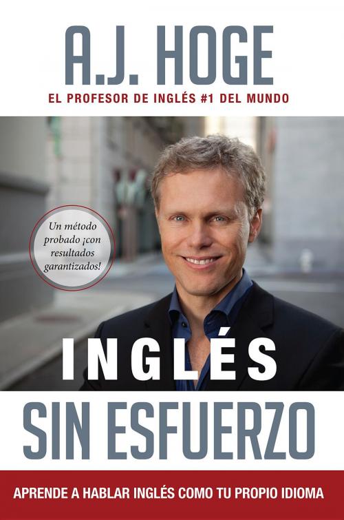 Cover of the book Inglés Sin Esfuerzo: Aprende A Hablar Inglés Como Nativo Del Idioma by A.J. Hoge, Effortless English LLC