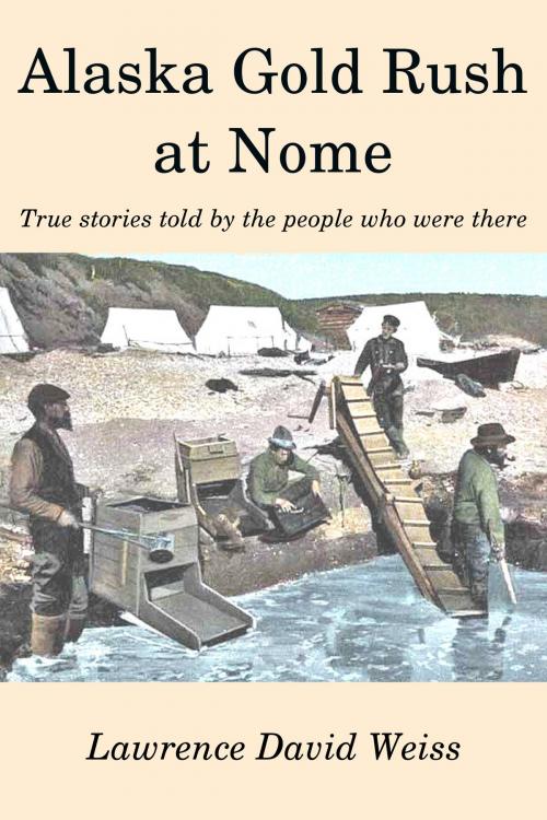 Cover of the book Alaska Gold Rush at Nome by Lawrence David Weiss, Lawrence David Weiss