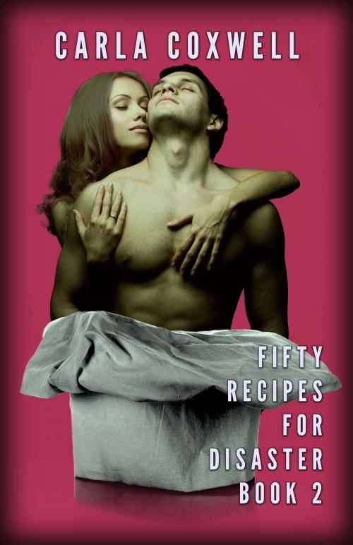 Cover of the book Fifty Recipes For Disaster - Book 2 by Carla Coxwell, Revelry Publishing