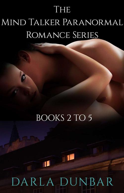 Cover of the book The Mind Talker Paranormal Romance Series - Books 2 to 5 by Darla Dunbar, Revelry Publishing