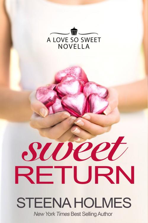 Cover of the book Sweet Return with BONUS MATERIAL by Steena Holmes, Steena Holmes