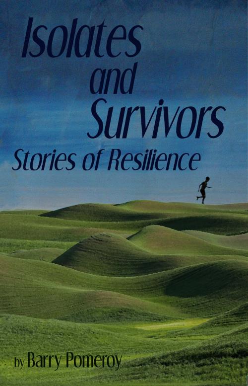 Cover of the book Isolates and Survivors: Stories of Resilience by Barry Pomeroy, Barry Pomeroy