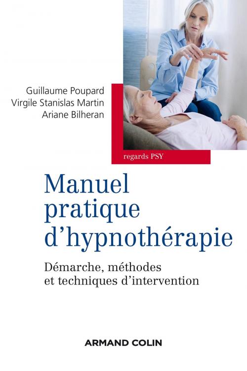 Cover of the book Manuel pratique d'hypnothérapie by Guillaume Poupard, Ariane Bilheran, Virgile Stanislas Martin, Armand Colin