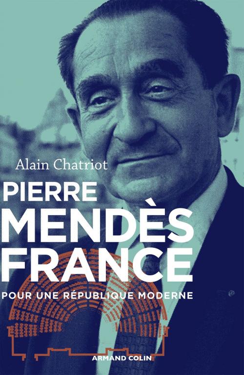 Cover of the book Pierre Mendès France by Alain Chatriot, Armand Colin