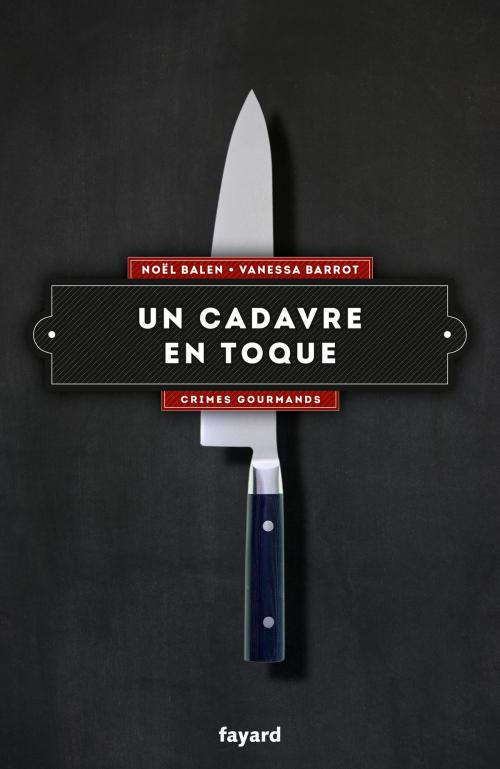 Cover of the book Un cadavre en toque by Noël Balen, Vanessa Barrot, Fayard