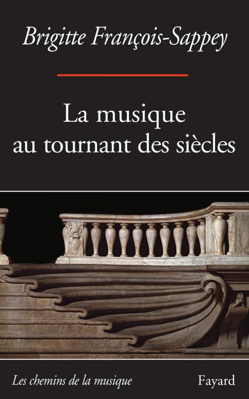 Cover of the book La musique au tournant des siècles by Brigitte François-Sappey, Fayard