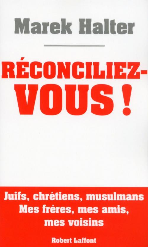Cover of the book Réconciliez-vous ! by Marek HALTER, Groupe Robert Laffont