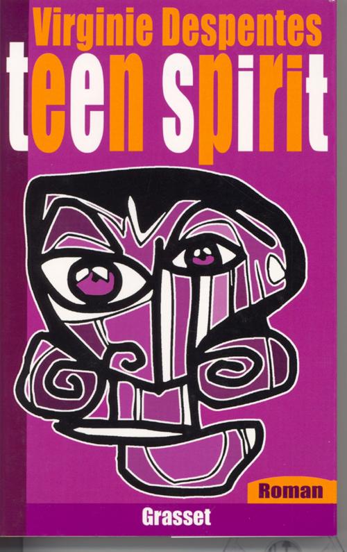 Cover of the book Teen Spirit by Virginie Despentes, Grasset