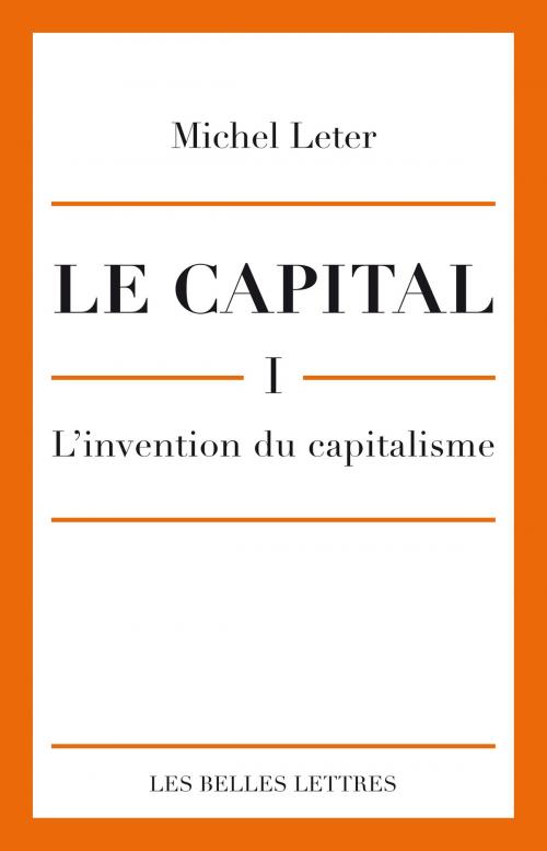 Cover of the book Le Capital. I- L'invention du capitalisme by Michel Leter, Les Belles Lettres