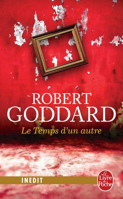 Cover of the book Le Temps d'un autre by Robert Goddard, Le Livre de Poche